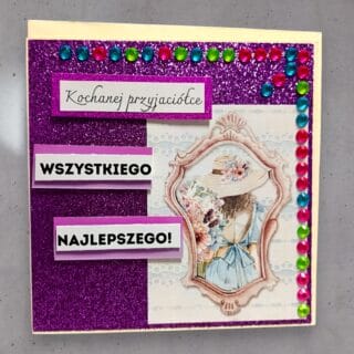 KARTKA RĘCZNIE ROBIONA DLA PRZYJACIÓŁKI NA URODZINY